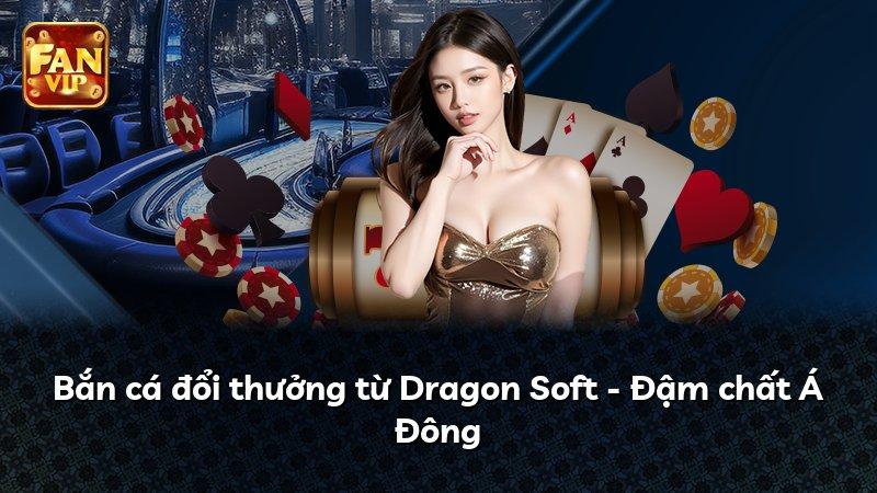 Bắn cá đổi thưởng từ Dragon Soft - Đậm chất Á Đông
