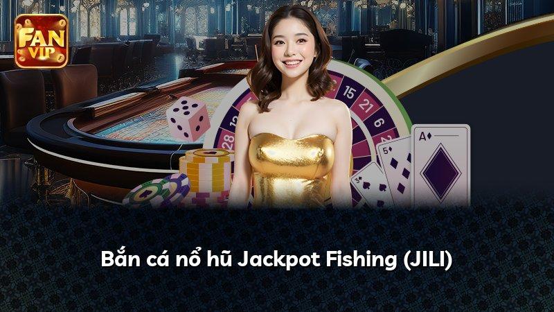 Bắn cá nổ hũ Jackpot Fishing (JILI)