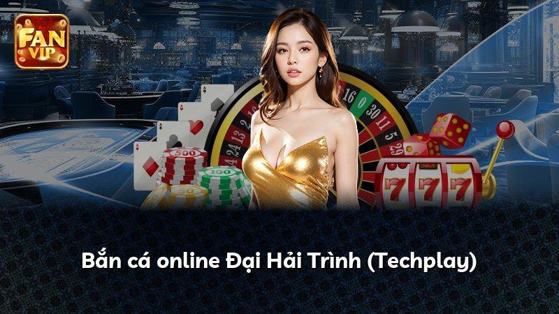 Bắn cá online Đại Hải Trình (Techplay)