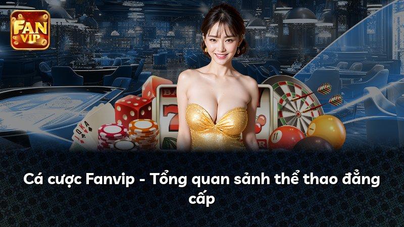 Cá cược Fanvip - Tổng quan sảnh thể thao đẳng cấp
