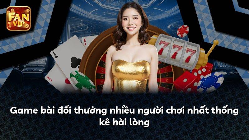 Game bài đổi thưởng nhiều người chơi nhất thống kê hài lòng