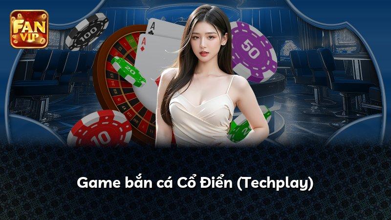 Game bắn cá Cổ Điển (Techplay)