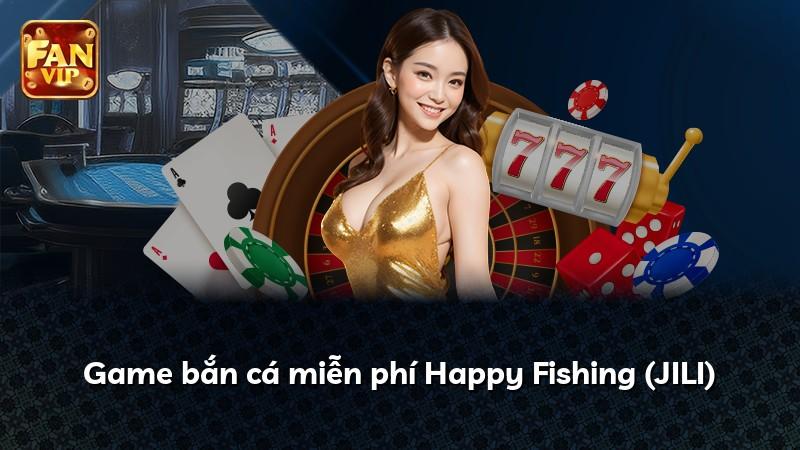 Game bắn cá miễn phí Happy Fishing (JILI)