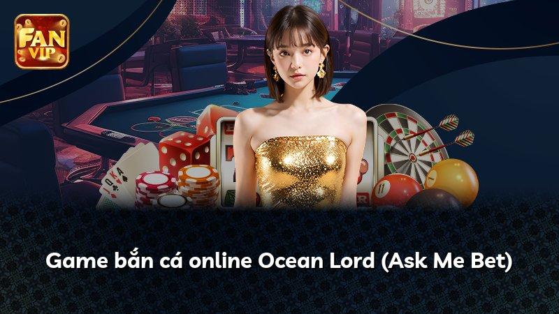 Game bắn cá online Ocean Lord (Ask Me Bet)