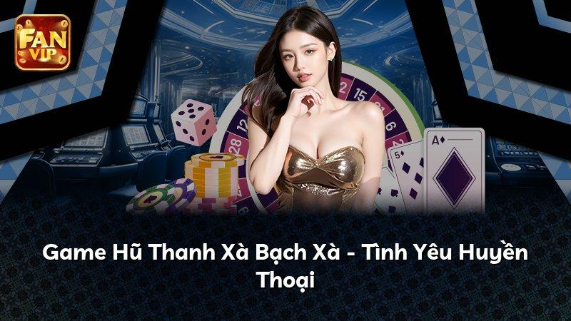 Game Hũ Thanh Xà Bạch Xà - Tình Yêu Huyền Thoại