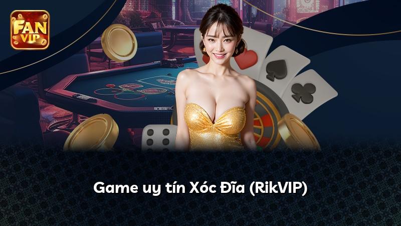 Game uy tín Xóc Đĩa (RikVIP)