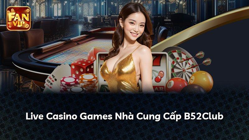 Live Casino Games Nhà Cung Cấp B52Club