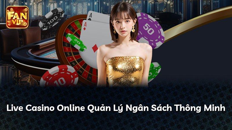 Live Casino Online Quản Lý Ngân Sách Thông Minh