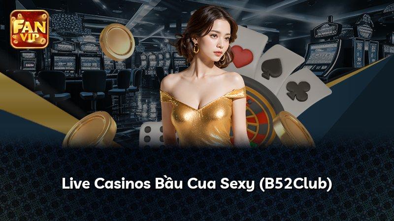 Live Casinos Bầu Cua Sexy (B52Club)