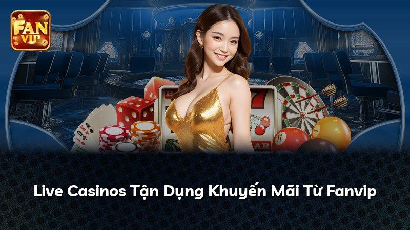 Live Casinos Tận Dụng Khuyến Mãi Từ Fanvip
