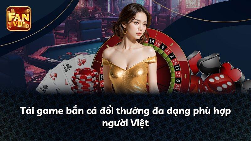Tải game bắn cá đổi thưởng đa dạng phù hợp người Việt