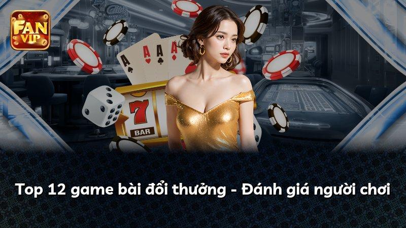 Top 12 game bài đổi thưởng - Đánh giá người chơi
