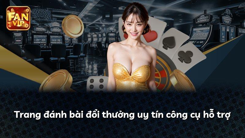 Trang đánh bài đổi thưởng uy tín công cụ hỗ trợ