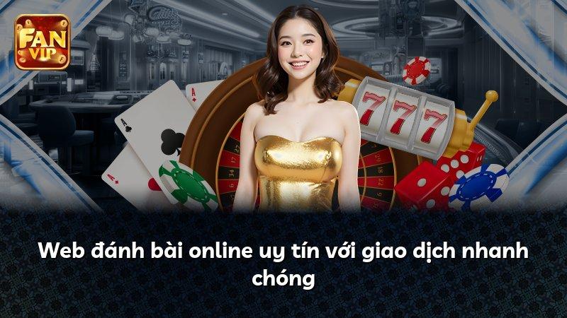 Web đánh bài online uy tín với giao dịch nhanh chóng